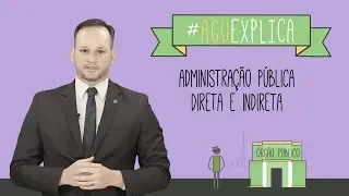 AGU Explica - Administração Pública Direta e Indireta