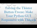 Solving the Tkinter Button Freeze Make Your Python GUI Responsive with Threads