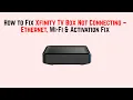 How to Fix Xfinity TV Box Not Connecting - Ethernet Wi-Fi Activation Fix