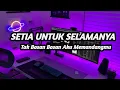 Download Lagu DJ TAK BOSAN BOSAN AKU MEMANDANG MU | SETIA UNTUK SELAMANYA REMIX TERBARU TIK TOK VIRAL 2021