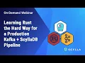Learning Rust the Hard Way for a Production Kafka ScyllaDB Pipeline