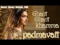 Lagu Ghani Re Ghani Re Khamma [OST] - Padmavat