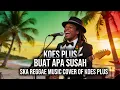 Lagu Koes Plus - Buat Apa Susah - Ska Reggae Music Cover of Koes Plus