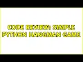 Code Review Simple Python hangman game 3 Solutions