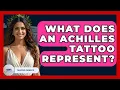 What Does An Achilles Tattoo Represent - Talking Greece