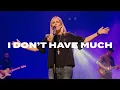 I Don't Have Much // Mission House // Oasis Church