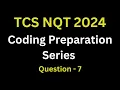 Question - 7 TCS NQT 2024 Coding Preparation Series tcs nqt coding questions with answers