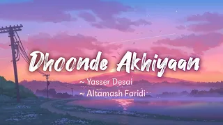 dhoonde akhiyaan lyrics jabariya jodi yasser desai altamash faridi lyrics 