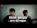 Download Lagu Crazy rasta - Daun puspa Cover by Ilhan Renaldy ft Rivaldy bilal