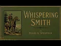 Whispering Smith by Frank H. Spearman | Full Classic Western Detective Audiobook