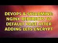 DevOps SysAdmins Nginx redirects to default page after adding Lets Encrypt 2 Solutions