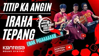 Download IRAHA TEPANG__TITIP KA ANGIN__BAJIDOR__HEGAR KONTESA ENTERTAINMENT....ENAKKKKK PISAN MP3