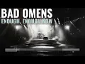 Enough, Enough Now - Bad Omens