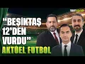 Besiktas daha oz guvenli bir hale geldi l Besiktas - Eyupspor l Aktuel Futbol