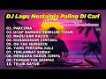 Download Lagu DJ LAGU NOSTALGIA PALING DICARI Lagu Kenangan Cocok Di Perjalanan PARCUMA
