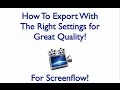 ScreenFlow Tutorial How To Export With The Right Settings for Great Quality