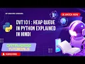 Lecture 31 - Heap Queue heapq in Python Explained in Hindi Heapify Priority Queue DVT101