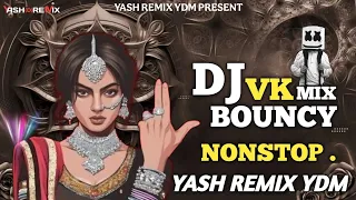 dj vk bouncy mix nonstop yash remix ydm