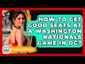How To Get Good Seats At A Washington Nationals Game In DC - Everything About Washington DC