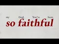 So Faithful | Lyric Video | Exalt Worship