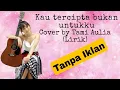 Download Lagu Kau Tercipta bukan Untukku - Tami Aulia (Cover+Lirik) TANPA IKLAN