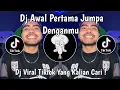 Download Lagu DJ AWAL PERTAMA JUMPA DENGANMU RINGTONE | DJ SIK ASIK BOOTLEG VIRAL TIKTOK TERBARU 2025 !