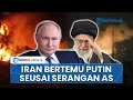 Download Lagu Iran Konsultasi dengan Putin seusai 3 Fasilitas Nuklirnya Diserang Trump, Bujuk Rusia Lawan AS?