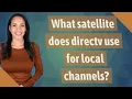 What satellite does directv use for local channels