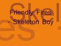 Friendly Fires - Skeleton Boy Lyrics