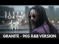 Lagu Sleep Token - Granite (1990s R\u0026B Cover Version) - BEST QUALITY