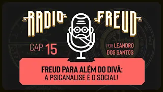 CAPÍTULO 15 - Freud para além do divã: a Psicanálise é o social!