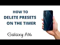 How to Delete Timer Presets on the Galaxy A16