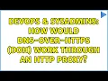 DevOps SysAdmins How would DNS-over-HTTPS DoH work through an HTTP proxy 2 Solutions