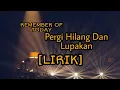 PERGI HILANG DAN LUPAKAN-REMEMBER OF TODAY [LIRIK]