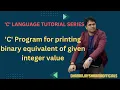 C Program for printing binary equivalent of given integer value