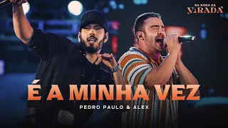 Pedro Paulo & Alex  - É A Minha Vez [Na Hora da Virada]