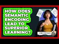 How Does Semantic Encoding Lead To Superior Learning - Ultimate Study Hacks