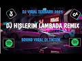 Download Lagu DJ HISLERIM LAMBADA REMIX 🎵 SOUND VIRAL DI TIKTOK 2025 🔥😱