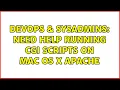 DevOps SysAdmins Need help running CGI scripts on Mac OS X Apache 2 Solutions