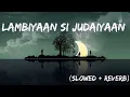 Lagu Lambiyaan Si Judaiyaan (Slowed+Reverb) Use - 🎧🎧 #slowedreverb #arijitsingh #LambiyaanSiJudaiyaan
