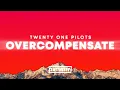 Download Lagu Twenty One Pilots - Overcompensate