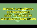 DevOps SysAdmins SetEnvIfNoCase Host htaccess to web config conversion 2 Solutions