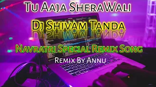 tu aaja sherawali dj shivam tanda bhakti gms remix song dj annu tanda bhakti remix song