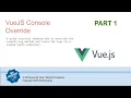 Redirect Console Log Output to a VueJS Component Part 1