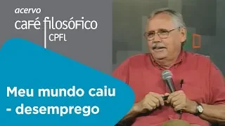 O meu mundo caiu II: o desemprego | Ladislau Dowbor