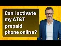 Can I activate my AT T prepaid phone online