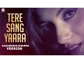 Download Lagu Tere Sang Yaara - Aakanksha Sharma Version | Rustom | Akshay Kumar \u0026 Ileana D'cruz