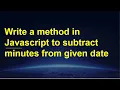 Method in JavaScript to subtract minutes from given date