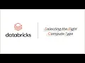 Databricks Learning Part 3 Selecting the right compute type