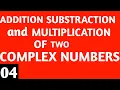 Addition of two complex numbers Substraction and Multiplication of two complex numbers